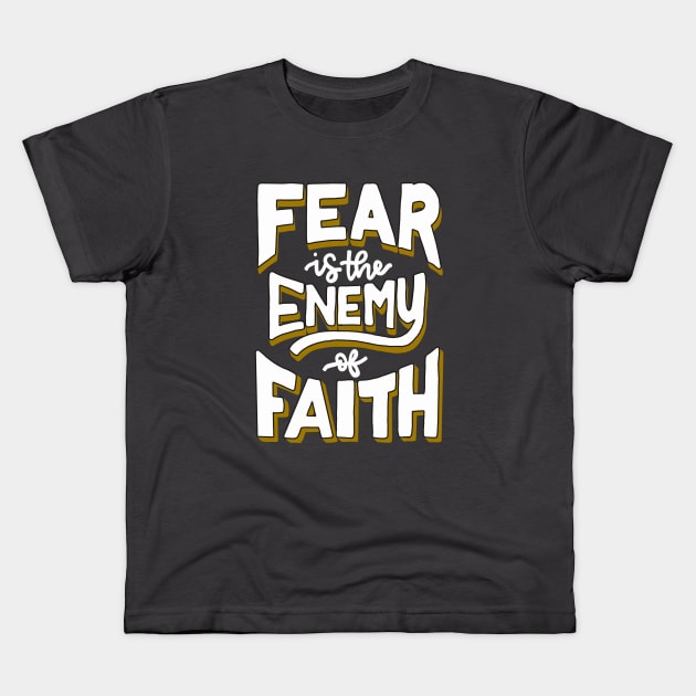 Faith over Fear | Fear is the Enemy of Faith Kids T-Shirt by theprettyletters